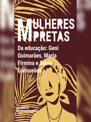 cover image of Mulheres pretas da educação Geni Guimarães, Maria Firmina e Sonia Guimarães